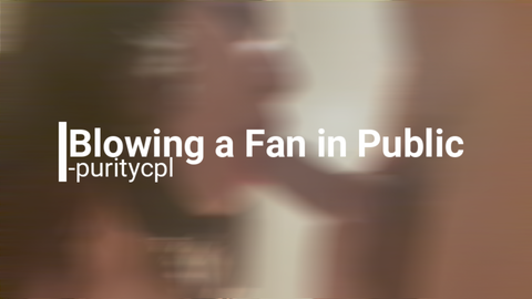 Blowing a Fan in Public